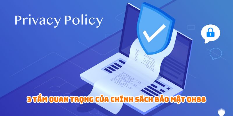3 tầm quan trọng của chính sách bảo mật QH88