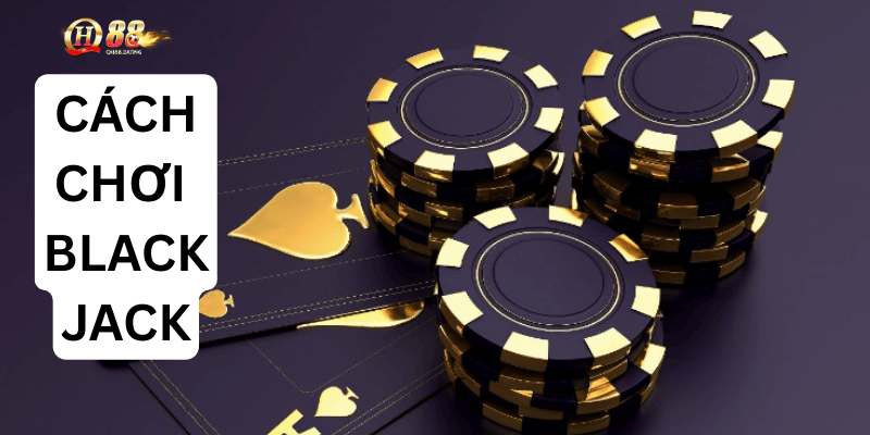 Học Cách Chơi Blackjack Nhanh Và Dễ Tại QH88 – Trải Nghiệm Từng Ván Cực Cuốn