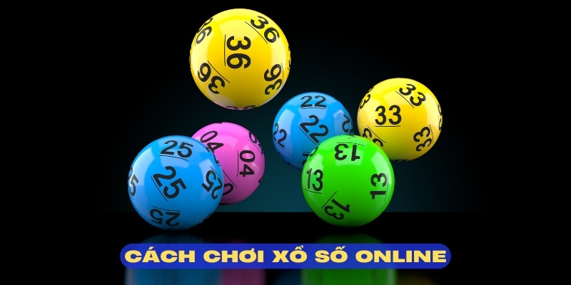 Cách Chơi Xổ Số Online - Cẩm Nang Chi Tiết Cho Hội Viên