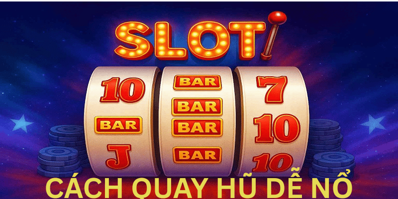 Cách Quay Hũ Dễ Nổ QH88