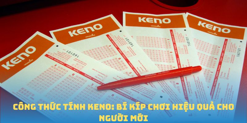 Công Thức Tính Keno: Bí Kíp Chơi Hiệu Quả Cho Người Mới
