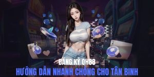 Đăng Ký QH88 - Thành Công Chỉ Trong Vài Bước Cơ Bản
