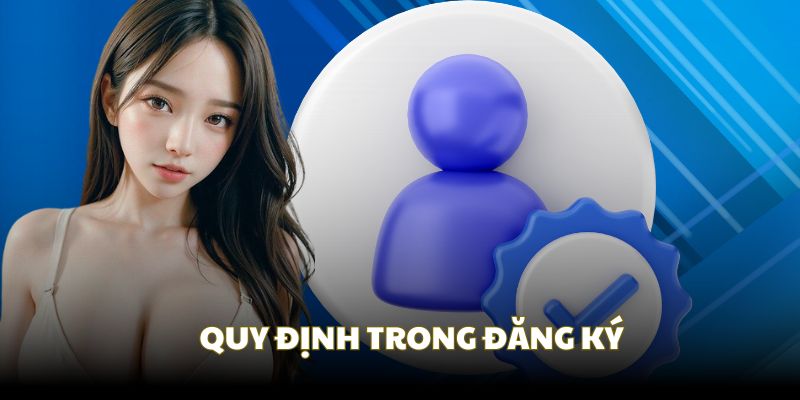 Quy định đăng ký chung được quy định tại điều khoản và điều kiện