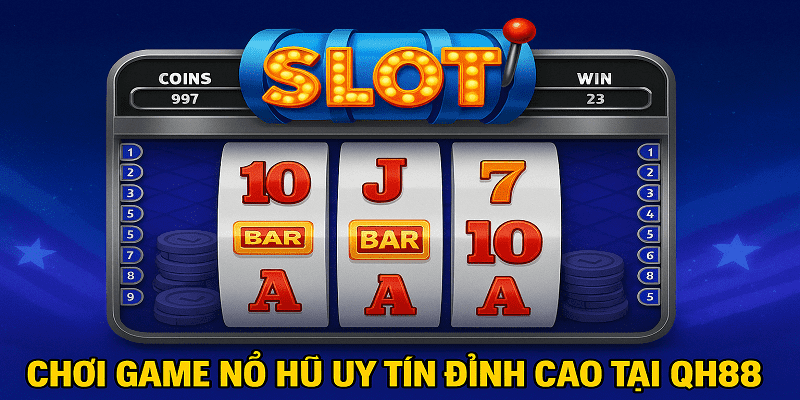 Mẹo chơi nổ hũ từ QH88 nhà cái
