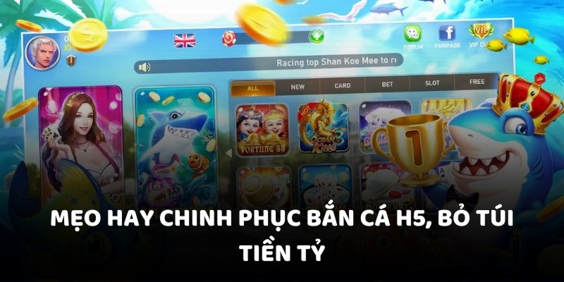 Mẹo hay chinh phục bắn cá H5, bỏ túi tiền tỷ