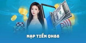 Hướng Dẫn Nạp Tiền QH88 Chi Tiết Nhanh Chóng và An Toàn