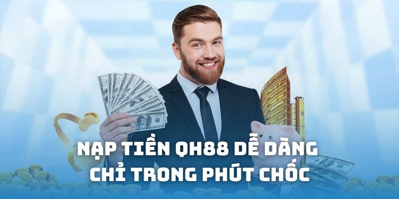 Nạp tiền QH88 dễ dàng chỉ trong phút chốc