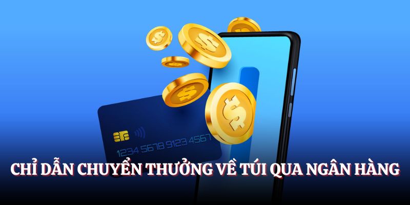 Chỉ dẫn chuyển thưởng về túi qua ngân hàng