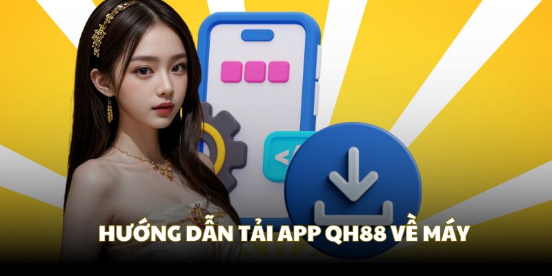 Hướng dẫn các cách tải app QH88 đơn giản